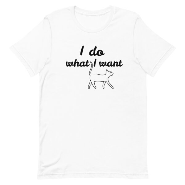 T-Shirt I Do What I Want - Unisex-T-Shirt in Weiß mit dem Schriftzug "I do what I want" und einer Katzenzeichnung